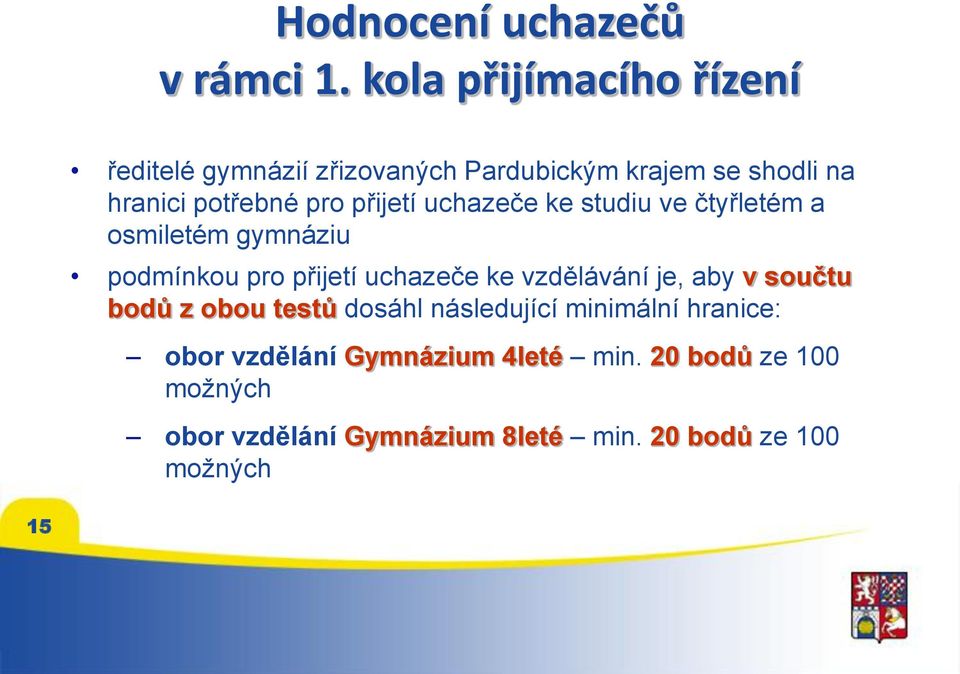 přijetí uchazeče ke studiu ve čtyřletém a osmiletém gymnáziu podmínkou pro přijetí uchazeče ke vzdělávání