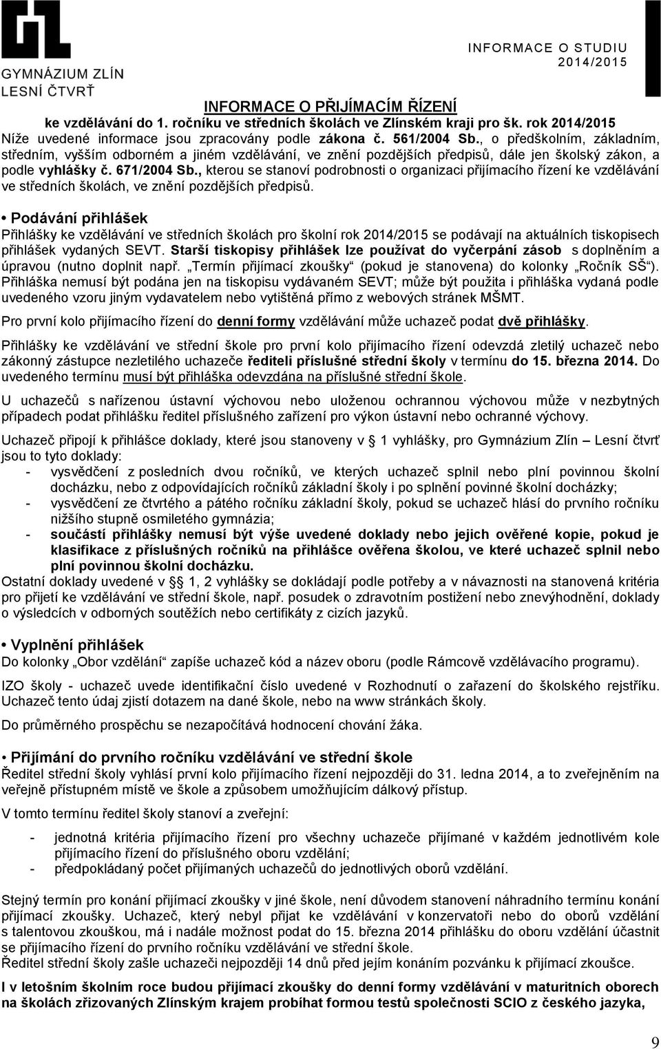 , kterou se stanoví podrobnosti o organizaci přijímacího řízení ke vzdělávání ve středních školách, ve znění pozdějších předpisů.