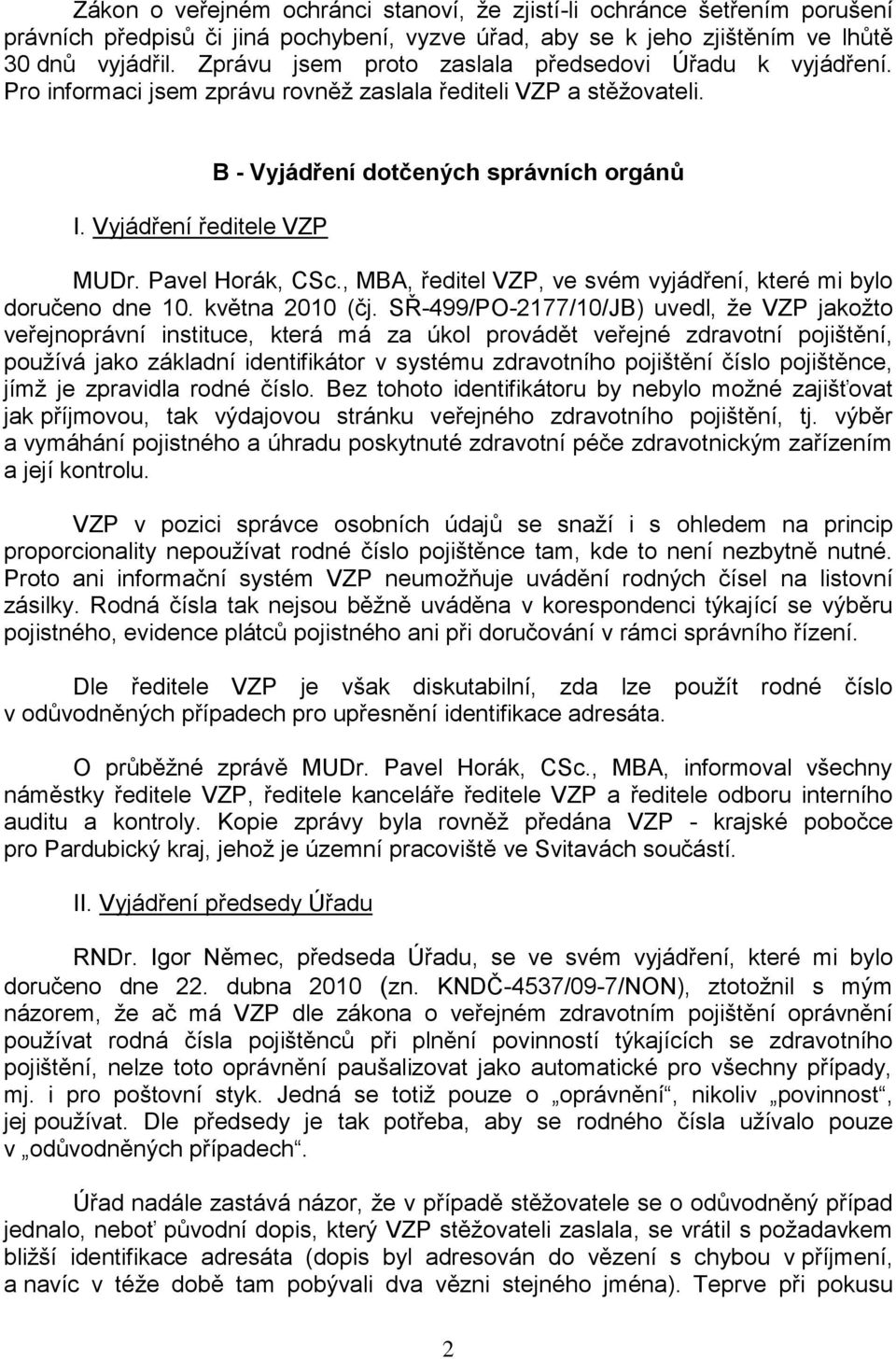 Pavel Horák, CSc., MBA, ředitel VZP, ve svém vyjádření, které mi bylo doručeno dne 10. května 2010 (čj.