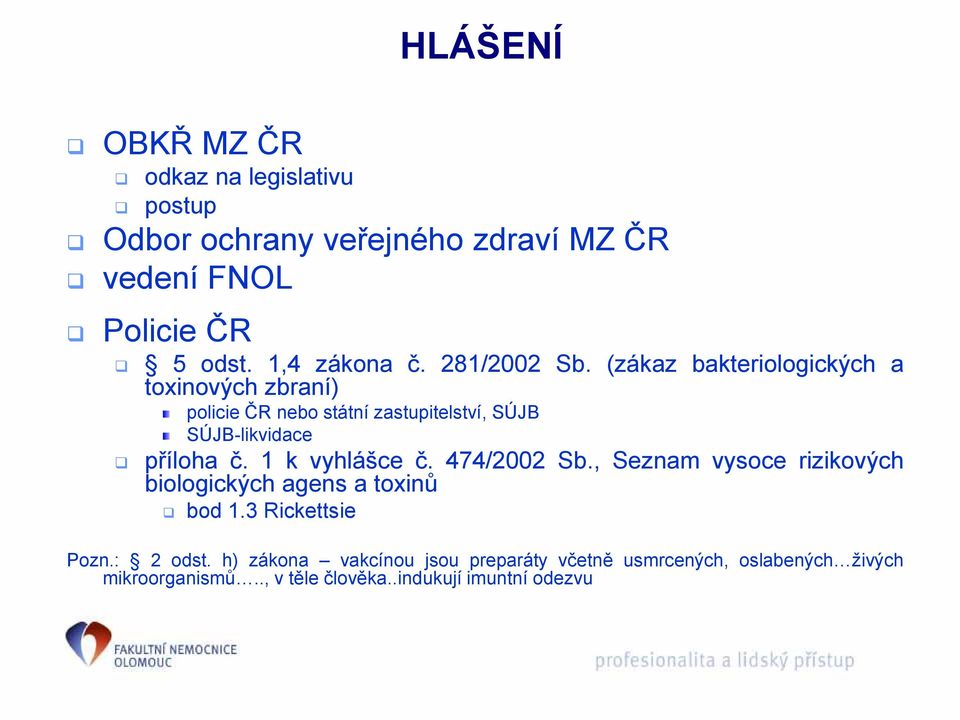 (zákaz bakteriologických a toxinových zbraní) policie ČR nebo státní zastupitelství, SÚJB SÚJB-likvidace příloha č.