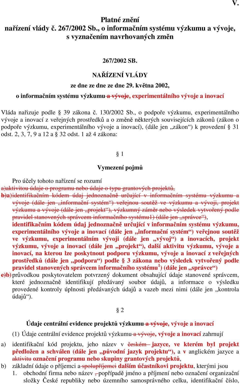 , o podpoře výzkumu, experimentálního vývoje a inovací z veřejných prostředků a o změně některých souvisejících zákonů (zákon o podpoře výzkumu, experimentálního vývoje a inovací), (dále jen zákon )