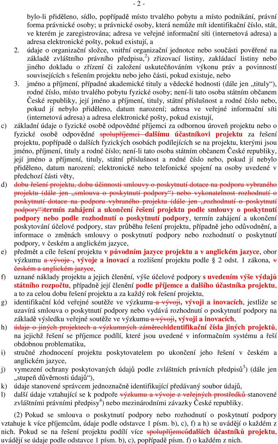 údaje o organizační složce, vnitřní organizační jednotce nebo součásti pověřené na základě zvláštního právního předpisu, 2 ) zřizovací listiny, zakládací listiny nebo jiného dokladu o zřízení či