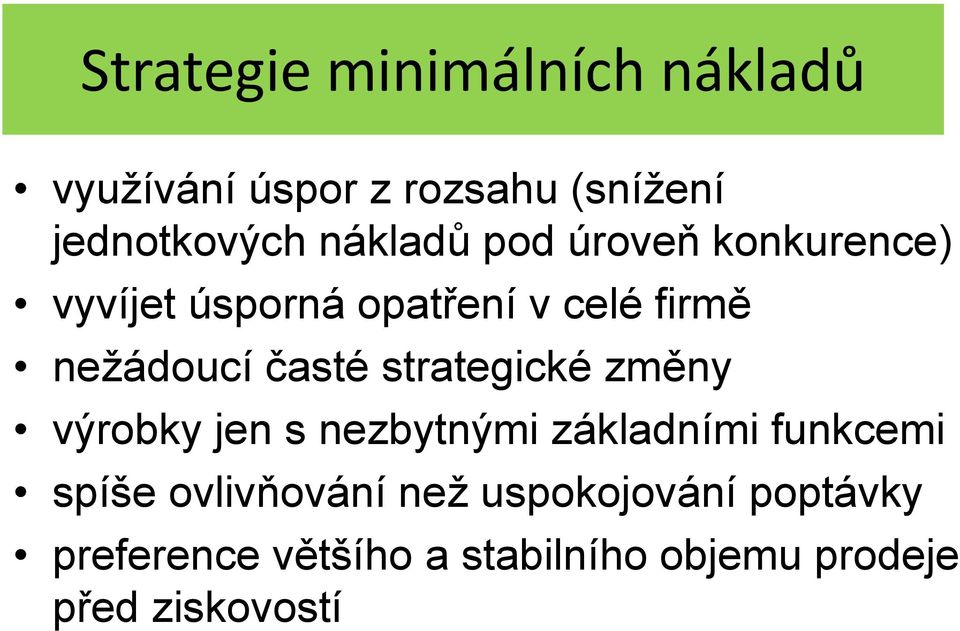 časté strategické změny výrobky jen s nezbytnými základními funkcemi spíše