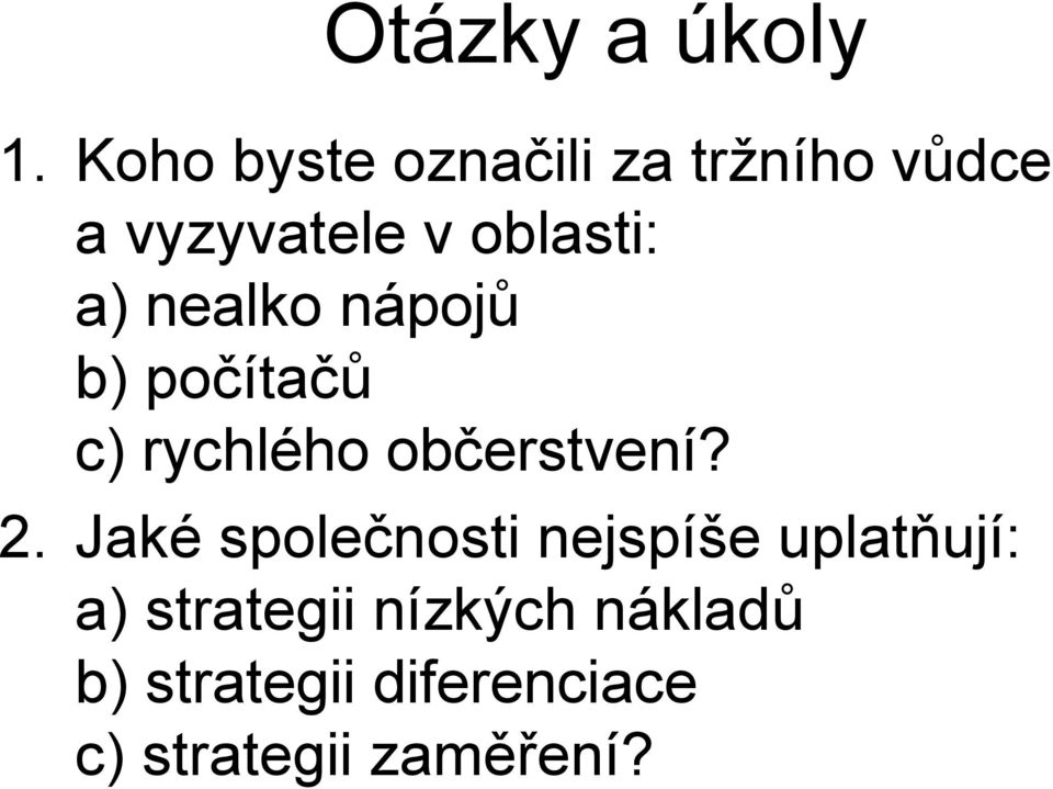 a) nealko nápojů b) počítačů c) rychlého občerstvení? 2.