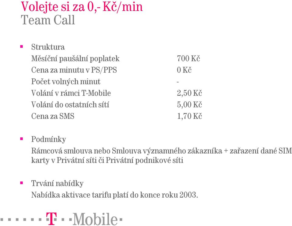 - Cena za SMS 1,70 Kč Podmínky Rámcová smlouva nebo Smlouva významného zákazníka + zařazení dané SIM