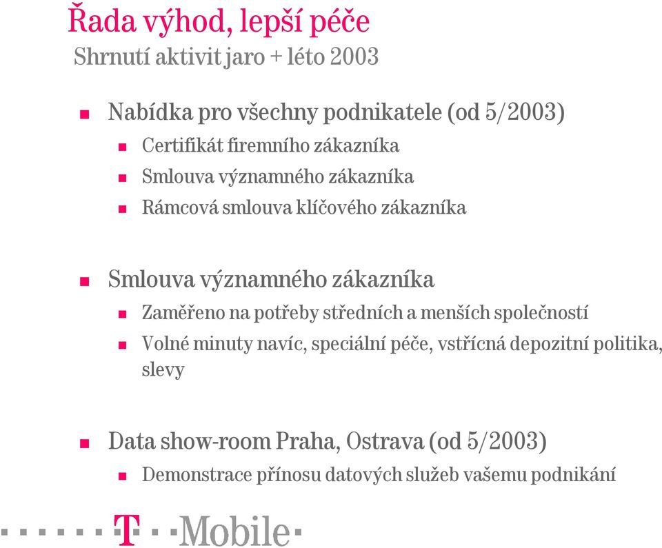 zákazníka Zaměřeno na potřeby středních a menších společností Volné minuty navíc, speciální péče, vstřícná