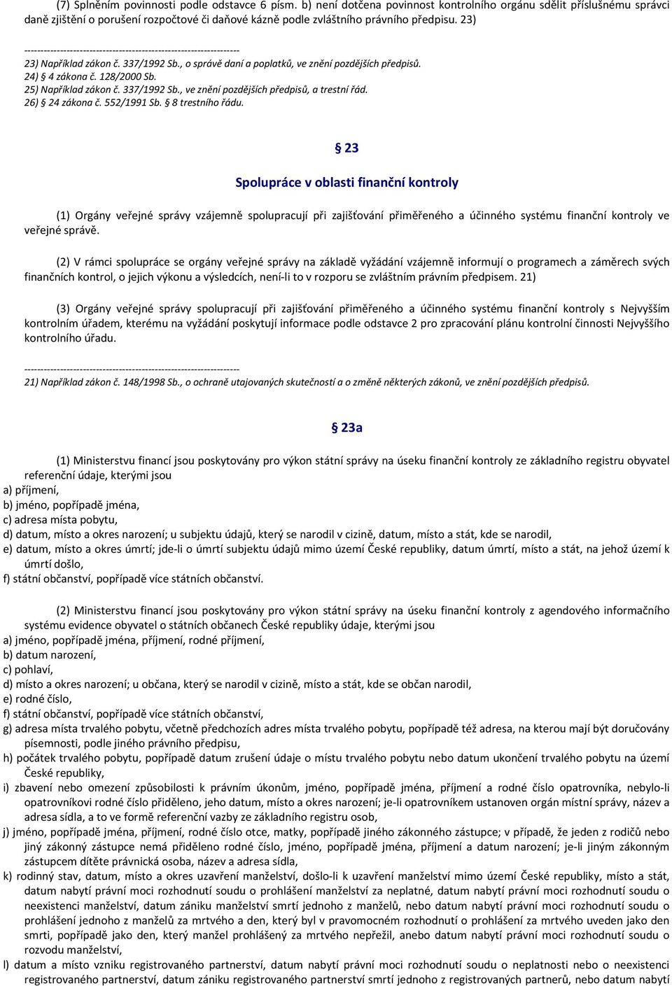 , o správě daní a poplatků, ve znění pozdějších předpisů. 24) 4 zákona č. 128/2000 Sb. 25) Například zákon č. 337/1992 Sb., ve znění pozdějších předpisů, a trestní řád. 26) 24 zákona č. 552/1991 Sb.