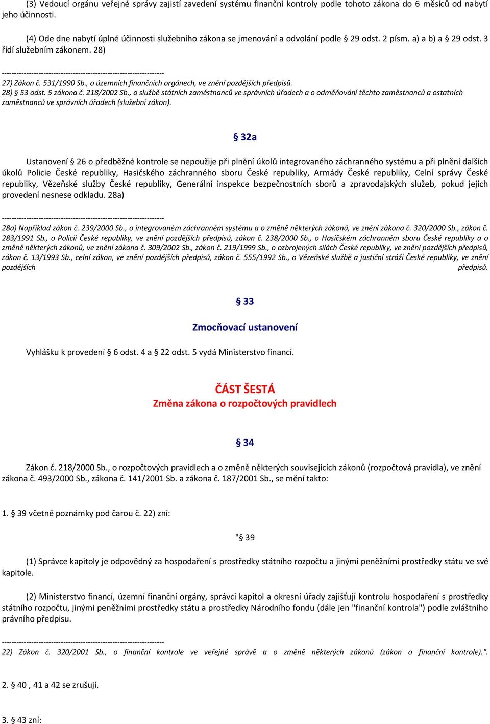 , o územních finančních orgánech, ve znění pozdějších předpisů. 28) 53 odst. 5 zákona č. 218/2002 Sb.