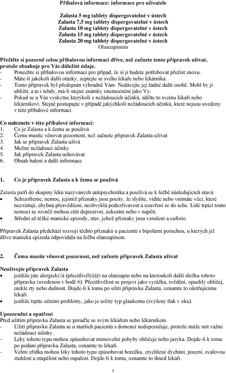 pro Vás důležité údaje. - Ponechte si příbalovou informaci pro případ, že si ji budete potřebovat přečíst znovu. - Máte-li jakékoli další otázky, zeptejte se svého lékaře nebo lékárníka.