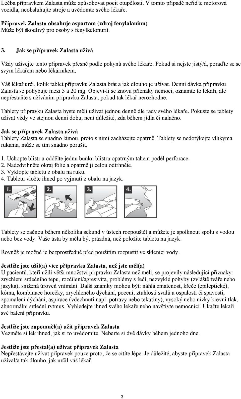 Pokud si nejste jistý/á, poraďte se se svým lékařem nebo lékárníkem. Váš lékař určí, kolik tablet přípravku Zalasta brát a jak dlouho je užívat.