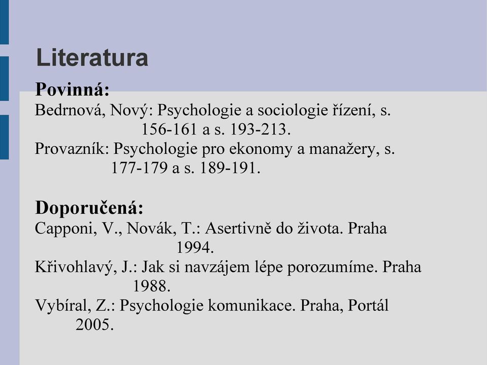 Doporučená: Capponi, V., Novák, T.: Asertivně do života. Praha 1994. Křivohlavý, J.