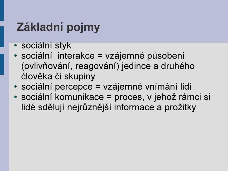 skupiny sociální percepce = vzájemné vnímání lidí sociální