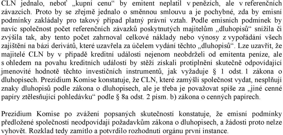 Podle emisních podmínek by navíc společnost počet referenčních závazků poskytnutých majitelům dluhopisů snížila či zvýšila tak, aby tento počet zahrnoval celkové náklady nebo výnosy z vypořádání