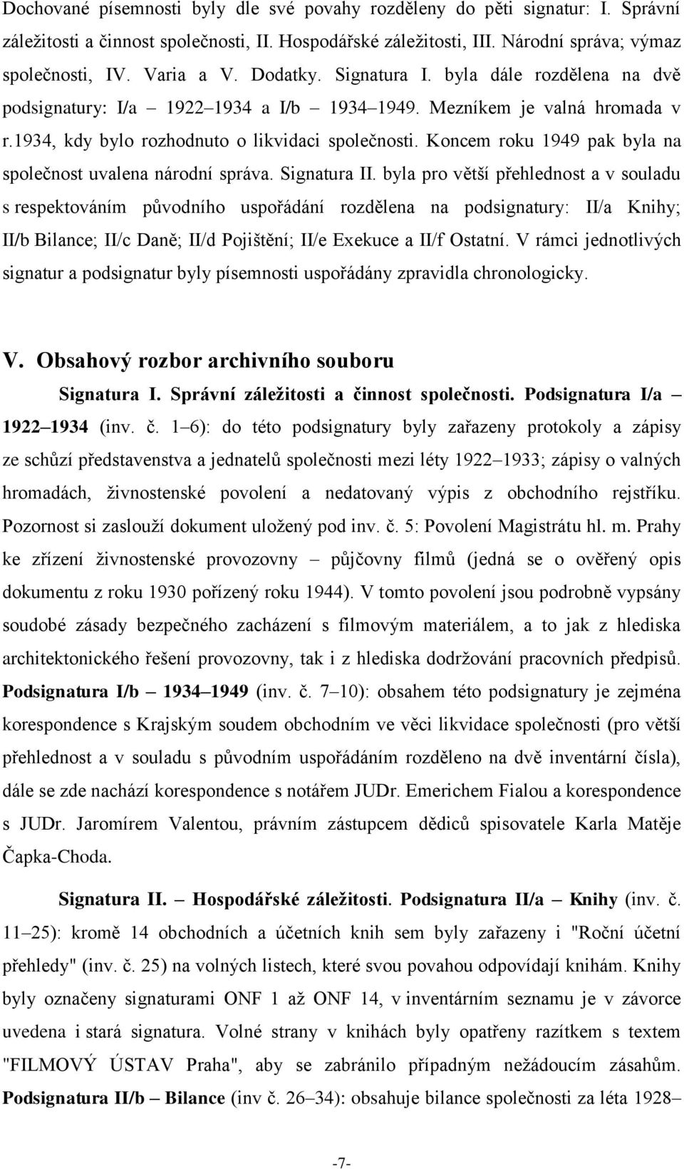 Koncem roku 1949 pak byla na společnost uvalena národní správa. Signatura II.