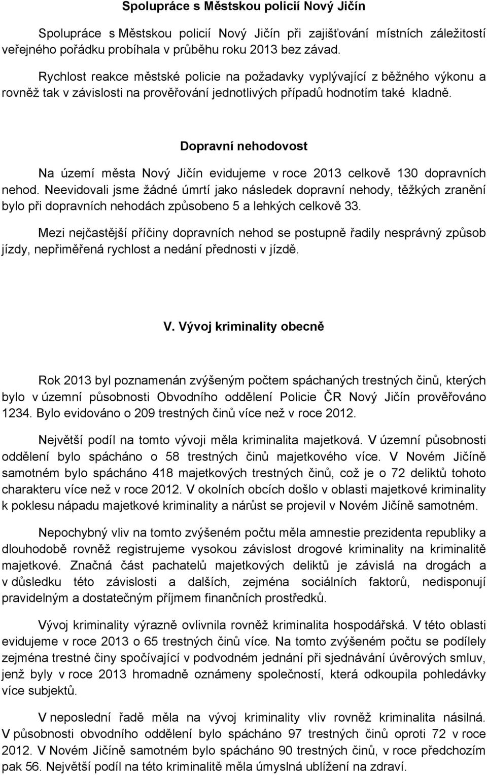 Dopravní nehodovost Na území města Nový Jičín evidujeme v roce 2013 celkově 130 dopravních nehod.