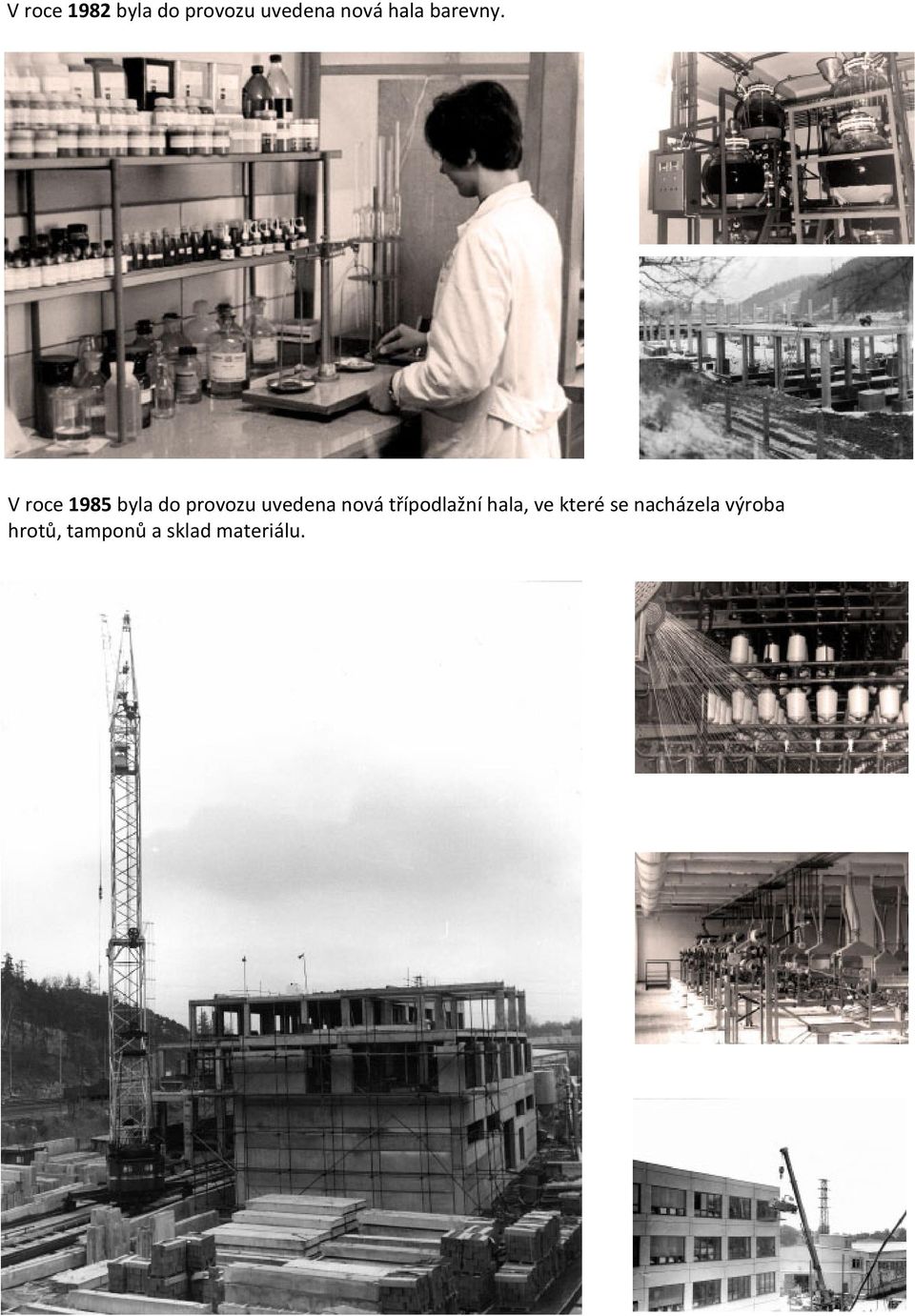 V roce 1985 byla do provozu uvedena nová