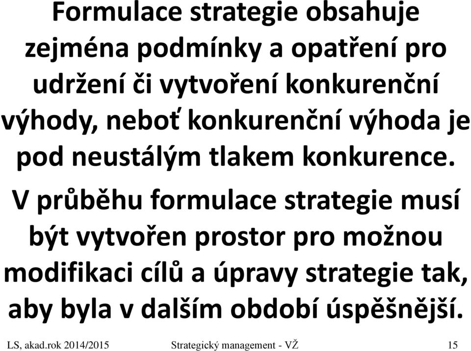 V průběhu formulace strategie musí být vytvořen prostor pro možnou modifikaci cílů a