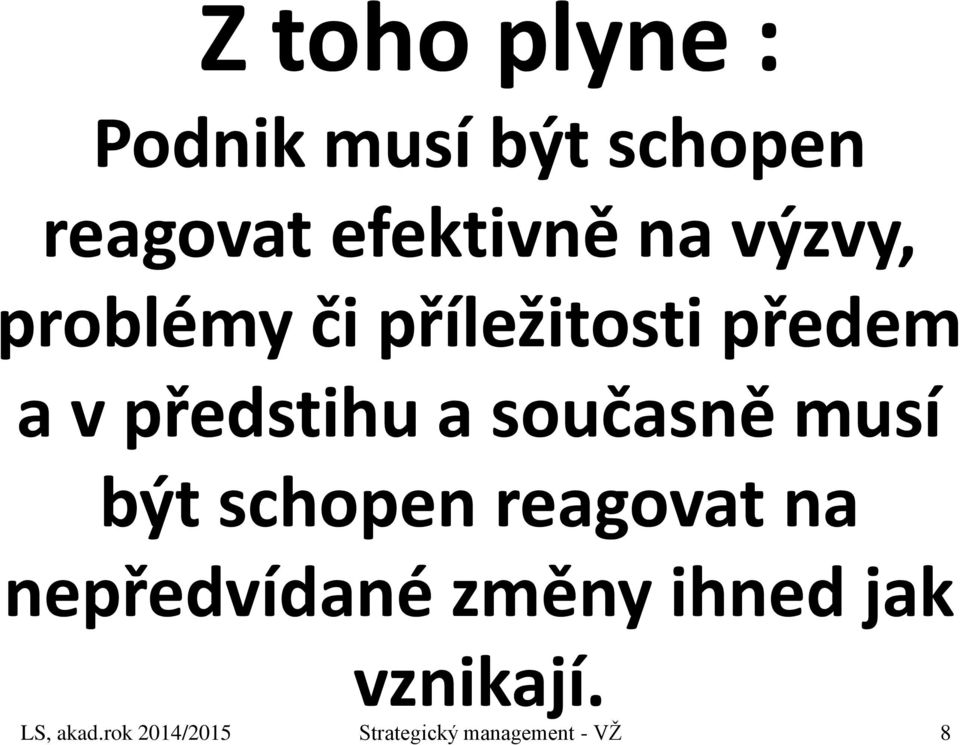 současně musí být schopen reagovat na nepředvídané změny