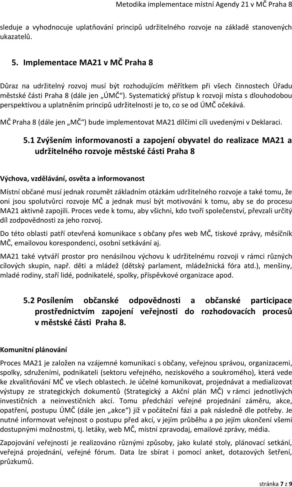 Systematický přístup k rozvoji místa s dlouhodobou perspektivou a uplatněním principů udržitelnosti je to, co se od ÚMČ očekává.