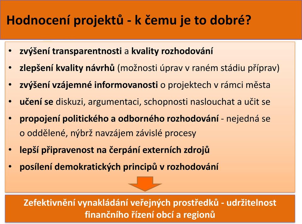 informovanosti o projektech v rámci města učení se diskuzi, argumentaci, schopnosti naslouchat a učit se propojení politického a odborného