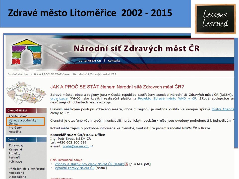 zásadní efekty se dostavují po delší době (2-3 roky i déle) nastavované procesy MA21 vychází z evropských standardů (AAZ)