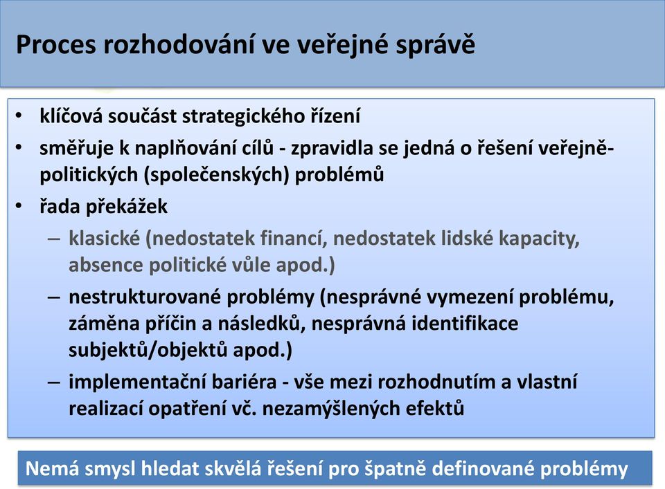 apod.) nestrukturované problémy (nesprávné vymezení problému, záměna příčin a následků, nesprávná identifikace subjektů/objektů apod.