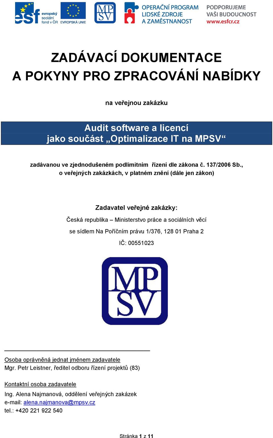 , o veřejných zakázkách, v platném znění (dále jen zákon) Zadavatel veřejné zakázky: Česká republika Ministerstvo práce a sociálních věcí se sídlem Na Poříčním