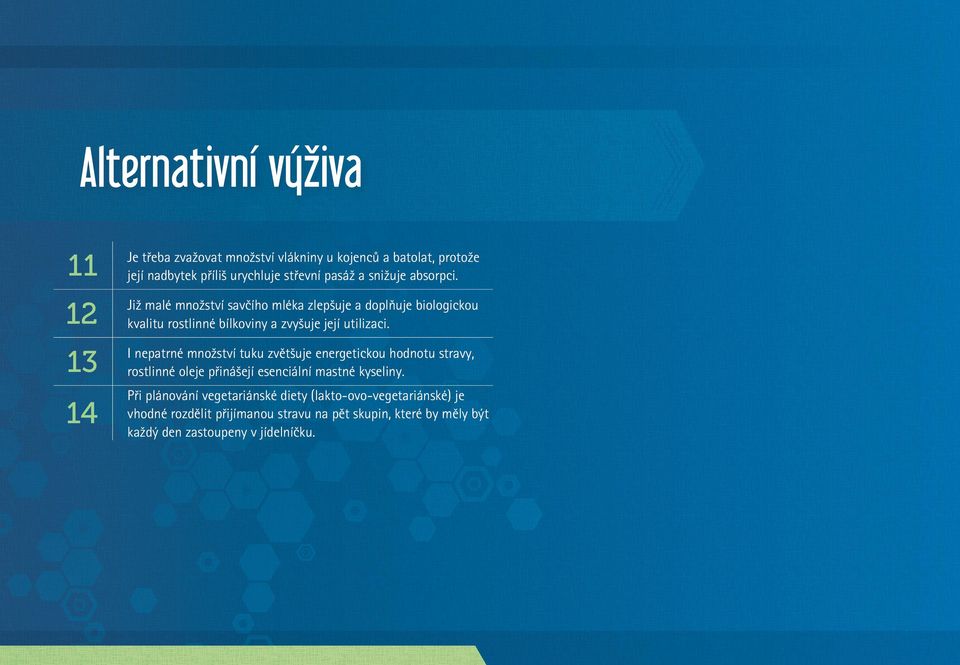 13 I nepatrné množství tuku zvětšuje energetickou hodnotu stravy, rostlinné oleje přinášejí esenciální mastné kyseliny.