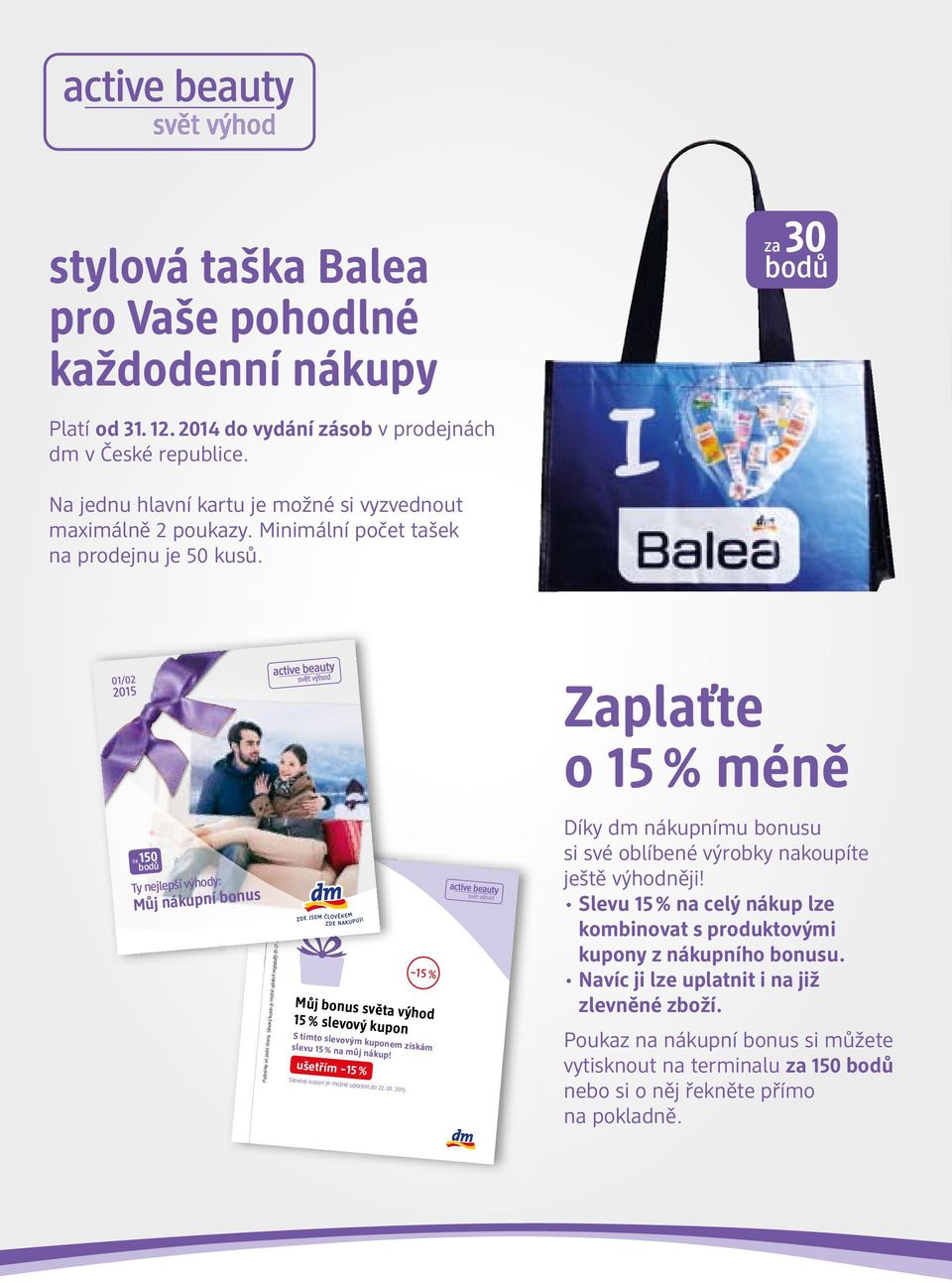 Slevový kupon je možné uplatnit nejpozději do 22. 03. 2015. Můj bonus světa výhod 15 % slevový kupon S tímto slevovým kuponem získám slevu 15 % na můj nákup!