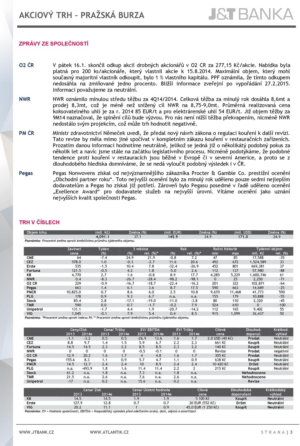 PPF oznámila, že tímto odkupem nedosáhla na zmiňované jedno procento. Bližší informace zveřejní po vypořádání 27.2.2015. Informaci považujeme za neutrální.