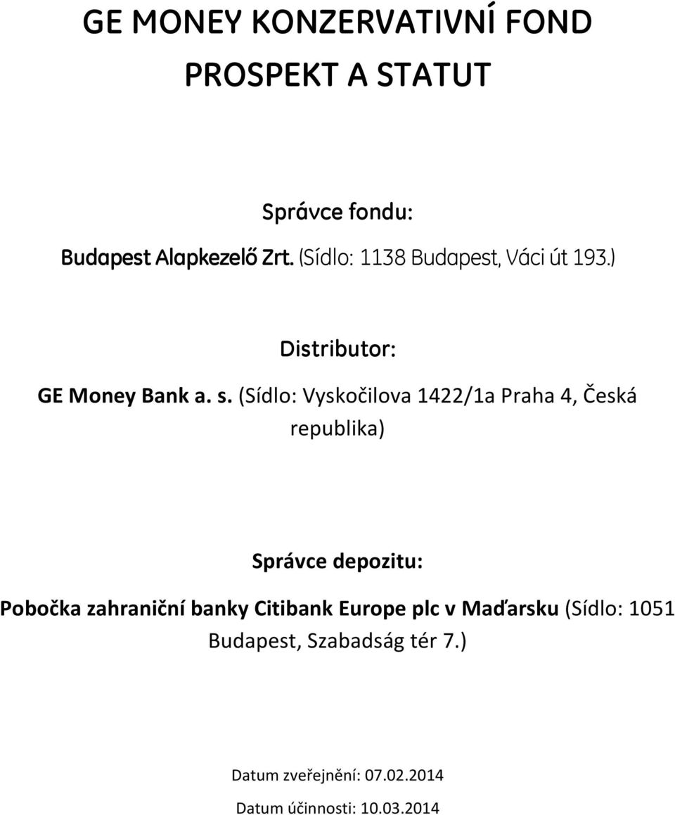 (Sídlo: Vyskočilova 1422/1a Praha 4, Česká republika) Správce depozitu: Pobočka zahraniční