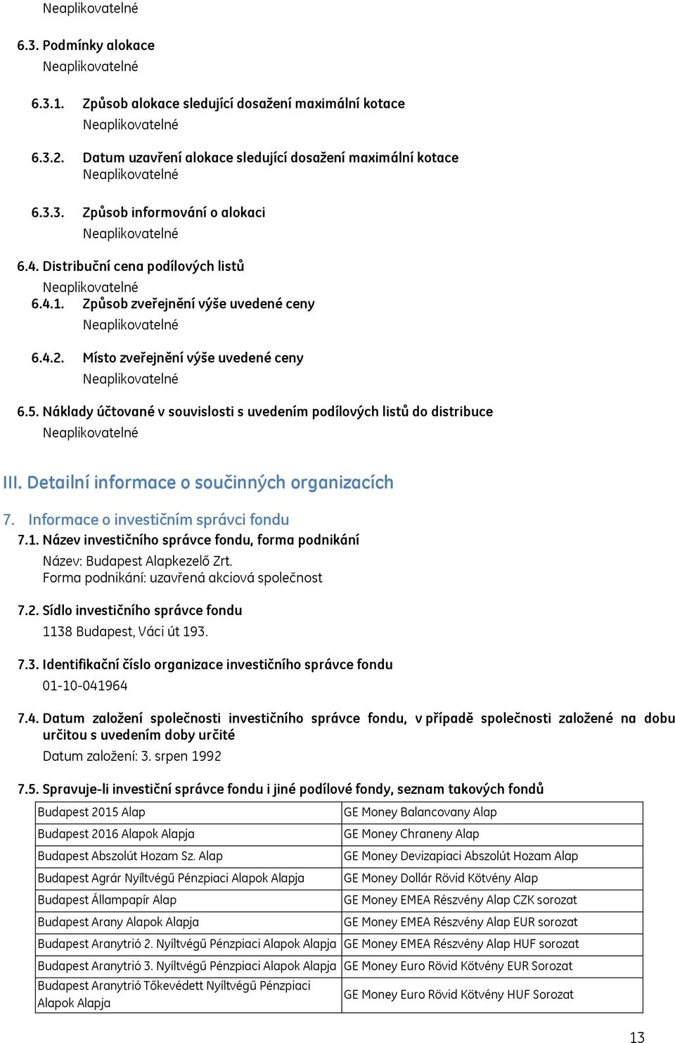 Náklady účtované v souvislosti s uvedením podílových listů do distribuce III. Detailní informace o součinných organizacích 7. Informace o investičním správci fondu 7.1.