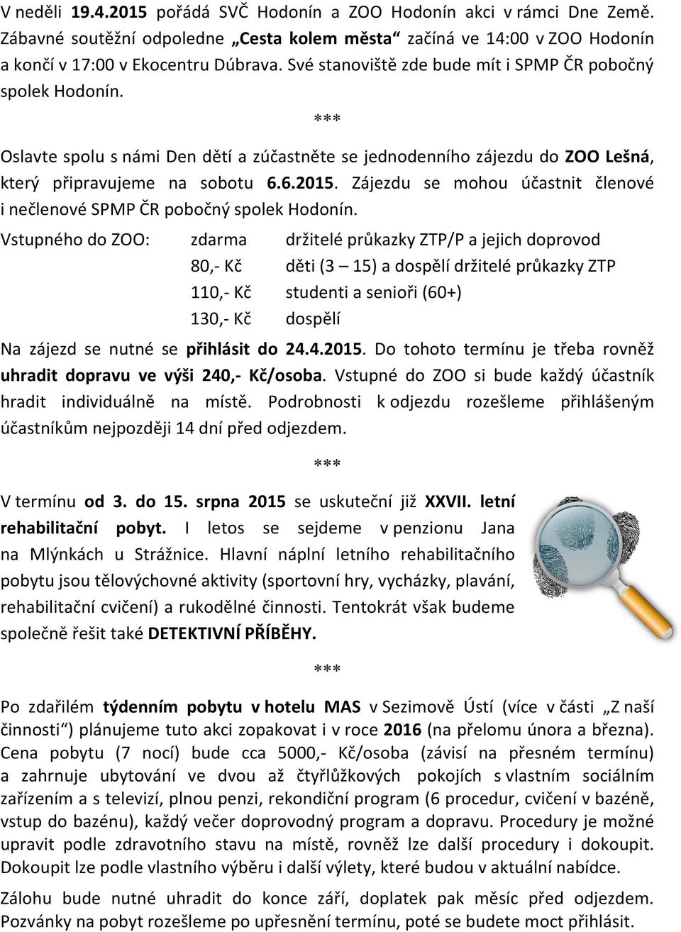 Zájezdu se mohou účastnit členové i nečlenové SPMP ČR pobočný spolek Hodonín.