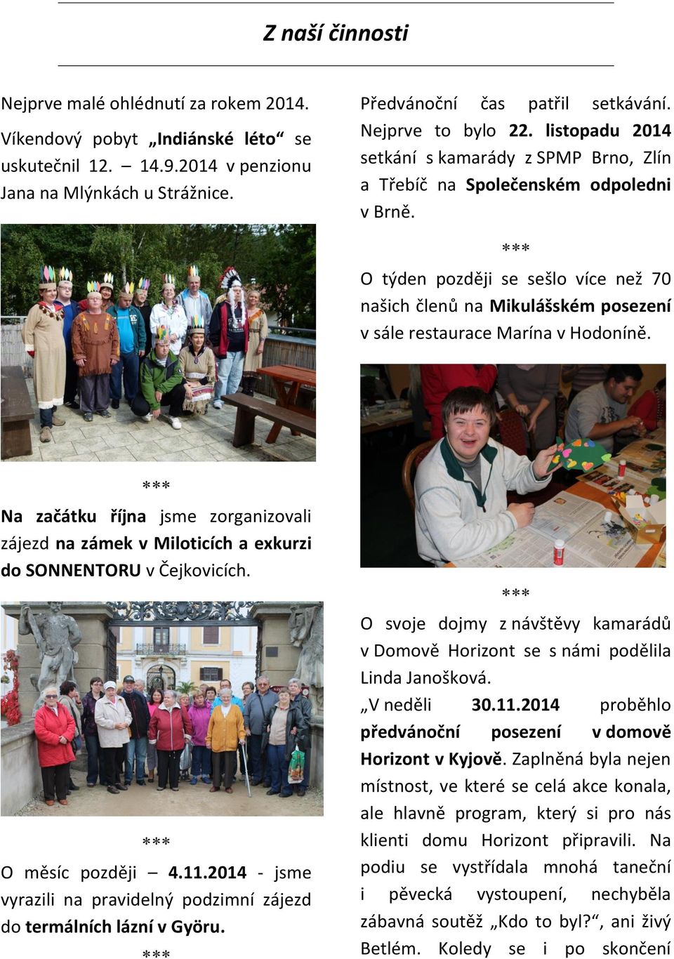 O týden později se sešlo více než 70 našich členů na Mikulášském posezení v sále restaurace Marína v Hodoníně.