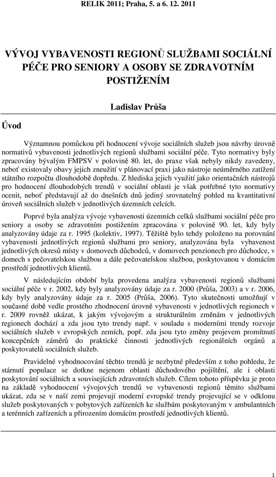 let, do praxe však nebyly nikdy zavedeny, neboť existovaly obavy jejich zneužití v plánovací praxi jako nástroje neúměrného zatížení státního rozpočtu dlouhodobě dopředu.