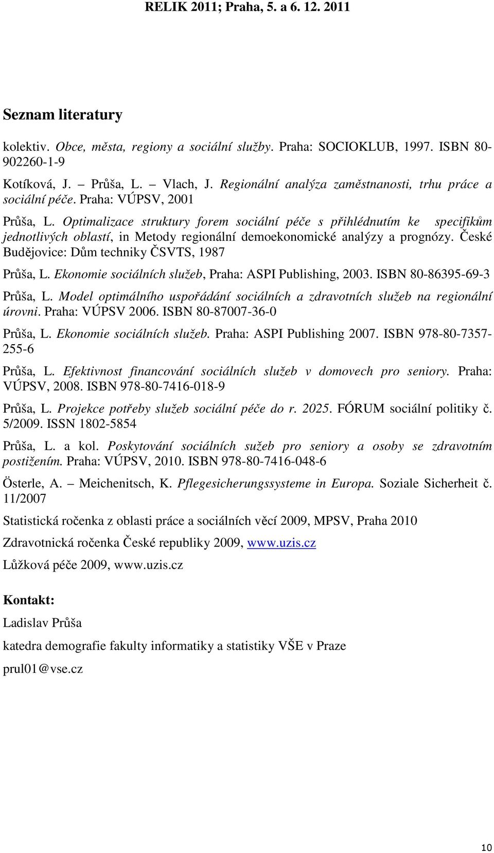 Optimalizace struktury forem sociální péče s přihlédnutím ke specifikům jednotlivých oblastí, in Metody regionální demoekonomické analýzy a prognózy.