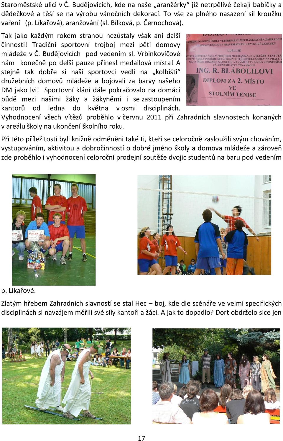 Budějovicích pod vedením sl. Vrbinkovičové nám konečně po delší pauze přinesl medailová místa!
