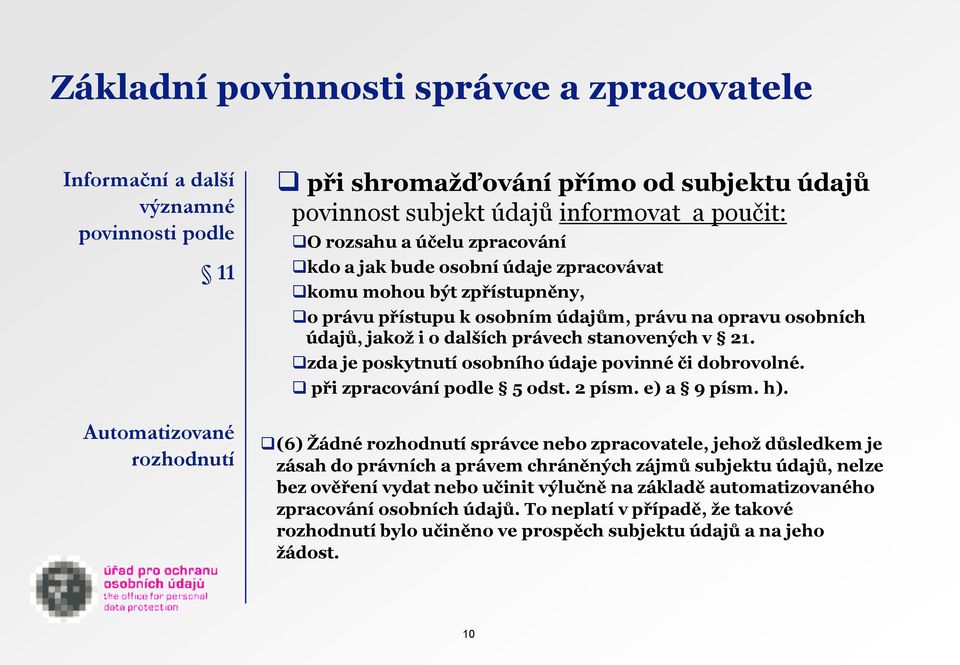 stanovených v 21. zda je poskytnutí osobního údaje povinné či dobrovolné. při zpracování podle 5 odst. 2 písm. e) a 9 písm. h).