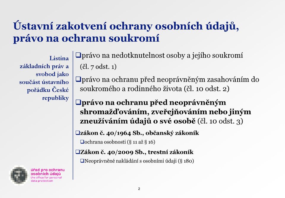 1) právo na ochranu před neoprávněným zasahováním do soukromého a rodinného života (čl. 10 odst.