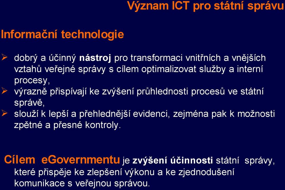 státní správě, slouží k lepší a přehlednější evidenci, zejména pak k možnosti zpětné a přesné kontroly.