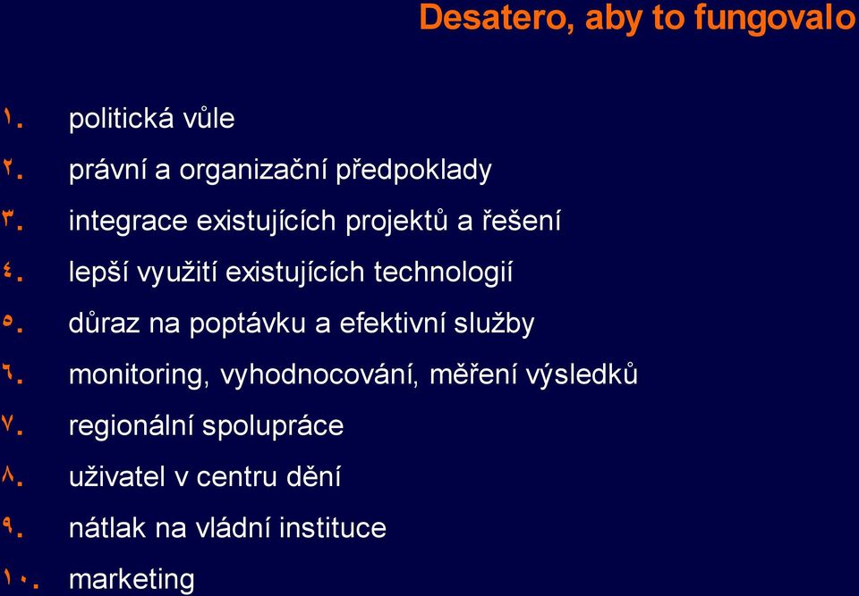 důraz na poptávku a efektivní služby 6. monitoring, vyhodnocování, měření výsledků 7.