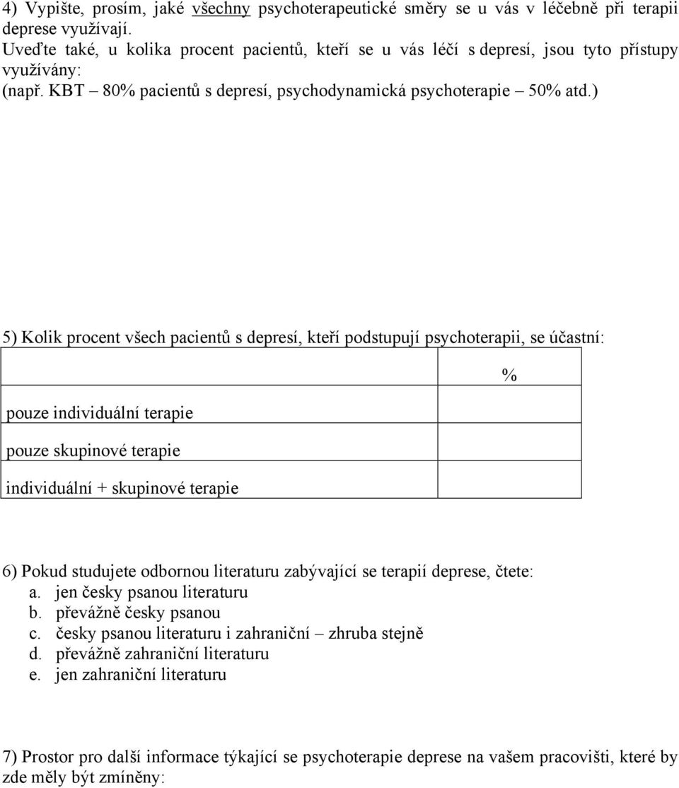 ) 5) Kolik procent všech pacientů s depresí, kteří podstupují psychoterapii, se účastní: % pouze individuální terapie pouze skupinové terapie individuální + skupinové terapie 6) Pokud studujete