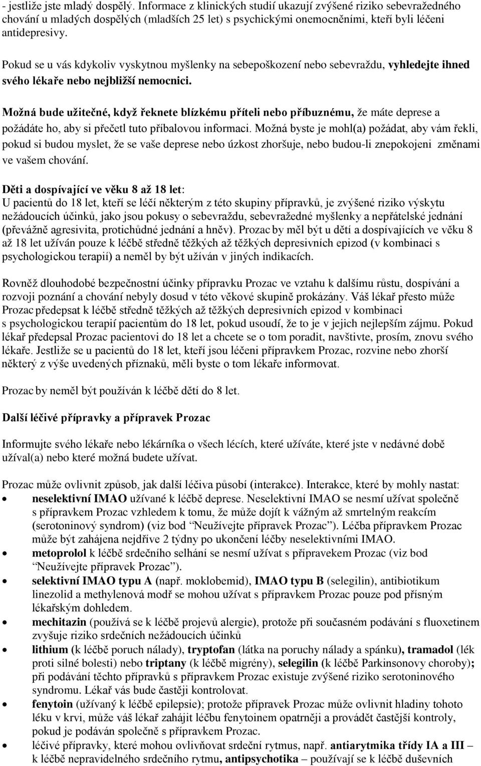 Pokud se u vás kdykoliv vyskytnou myšlenky na sebepoškození nebo sebevraždu, vyhledejte ihned svého lékaře nebo nejbližší nemocnici.