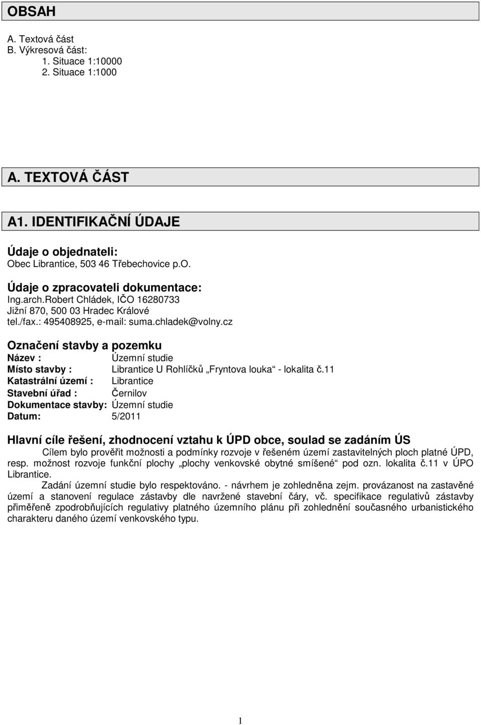 cz Označení stavby a pozemku Název : Územní studie Místo stavby : Librantice U Rohlíčků Fryntova louka - lokalita č.