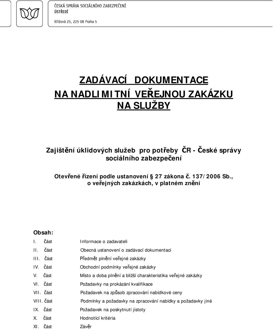 ást edmt plnní veejné zakázky IV. ást Obchodní podmínky veejné zakázky V. ást Místo a doba plnní a bližší charakteristika veejné zakázky VI.