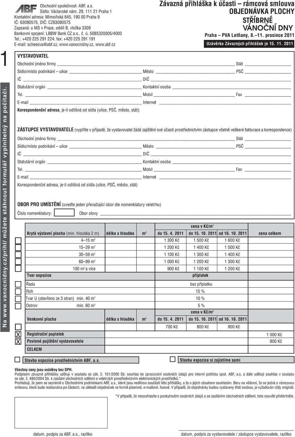 Mobil Fax E-mail Internet Korespondenční adresa, je-li odlišná od sídla (ulice, PSČ, město, stát): ZÁSTUPCE VYSTAVOVATELE (vyplňte v případě, že vystavovatel žádá zajištění své účasti prostřednictvím