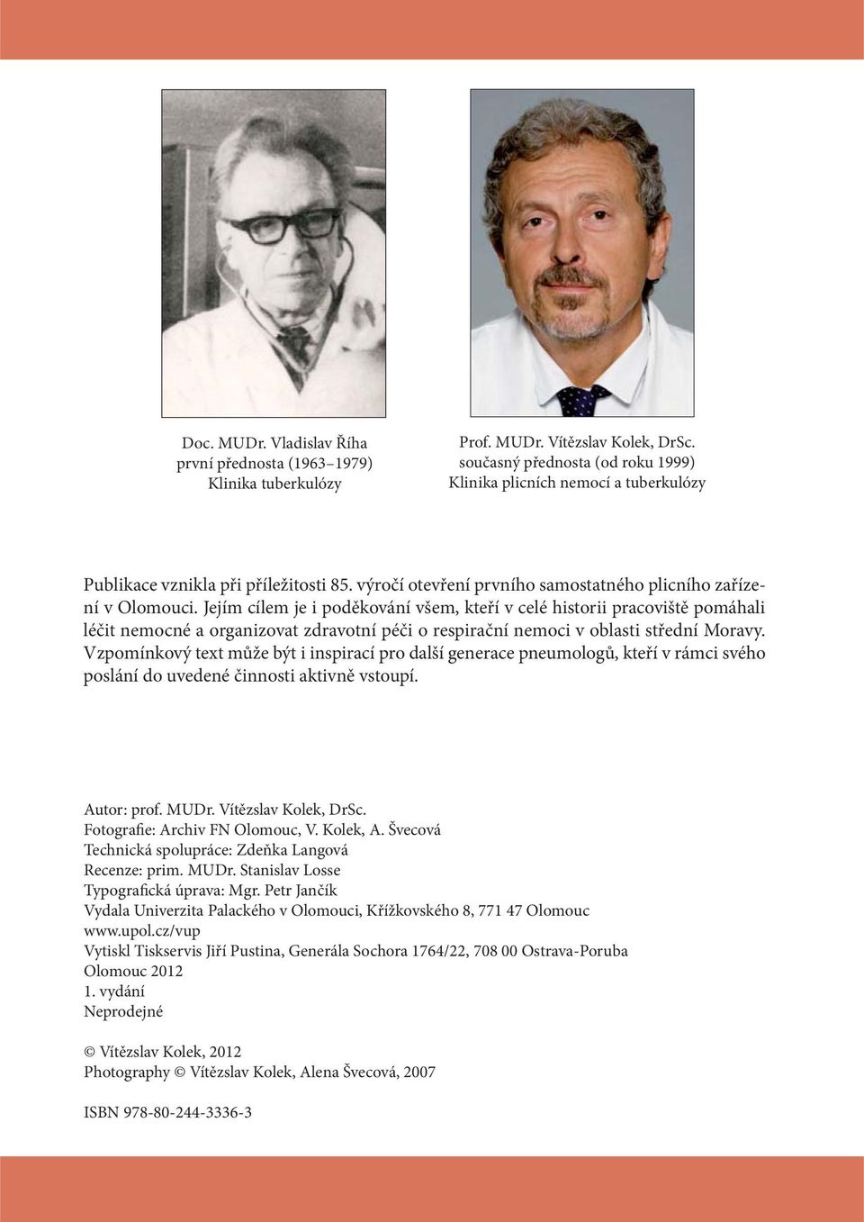Jejím cílem je i poděkování všem, kteří v celé historii pracoviště pomáhali léčit nemocné a organizovat zdravotní péči o respirační nemoci v oblasti střední Moravy.