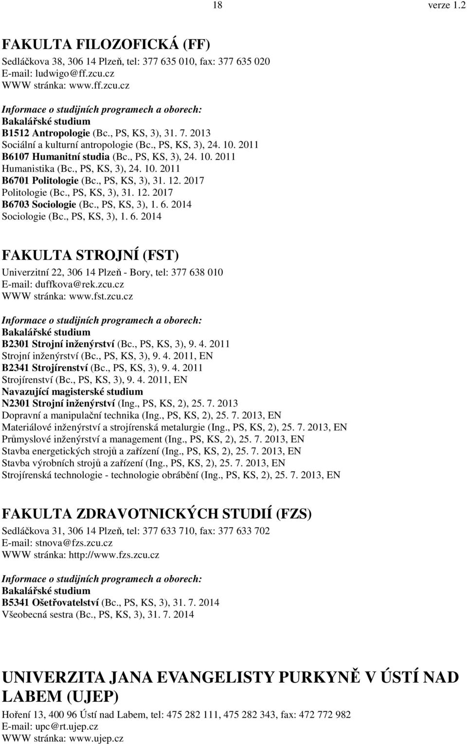 , PS, KS, 3), 31. 12. 2017 Politologie (Bc., PS, KS, 3), 31. 12. 2017 B6703 Sociologie (Bc., PS, KS, 3), 1. 6.