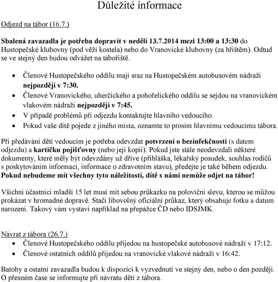 Členové Vranovického, uherčického a pohořelického oddílu se sejdou na vranovickém vlakovém nádraží nejpozději v 7:45. V případě problémů při odjezdu kontaktujte hlavního vedoucího.