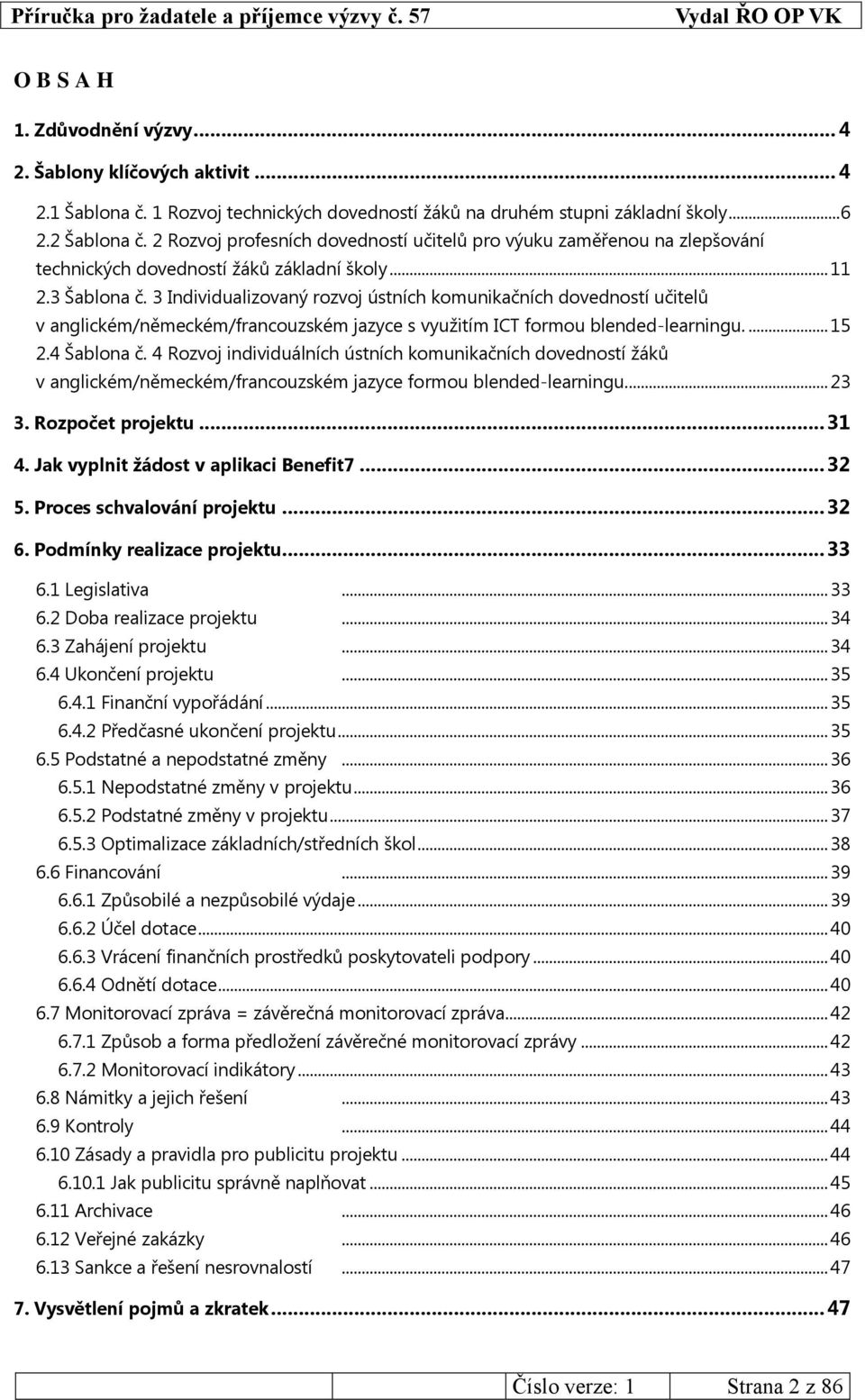 3 Individualizovaný rozvoj ústních komunikačních dovedností učitelů v anglickém/německém/francouzském jazyce s využitím ICT formou blended-learningu.... 15 2.4 Šablona č.